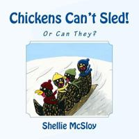 Chickens Can't Sled! : Or Can They? 197814122X Book Cover