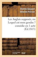 Les Anglais Supposa(c)S, Ou Lequel Est Mon Gendre ? Coma(c)Die En 1 Acte 201273099X Book Cover