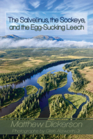 The Salvelinus, The Sockeye, and the Egg-Sucking Leech:: Abundance and Diversity in the Bristol Bay Drainage (from the Eyes of an Angler) 1609406230 Book Cover