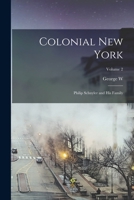 Colonial New York: Philip Schuyler and his family. Vol. 2 1017027706 Book Cover