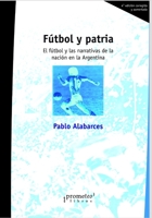 Fútbol y patria: El fútbol y las narrativas de la nación en la Argentina (Argentina, Su Historia, Cultura, Sociedad Y Politica V) B099T448WW Book Cover