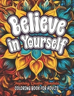 Believe in Yourself Quotes Coloring Book: Large Print 8.5x11 - Boost Your Mood and Confidence B0CLDD5GPS Book Cover