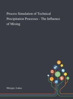 Process Simulation of Technical Precipitation Processes - The Influence of Mixing 1013278569 Book Cover