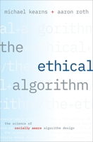 The Ethical Algorithm: The Science of Socially Aware Algorithm Design 0190948205 Book Cover
