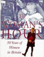 Woman's Hour from Joyce Grenfell to Sharon Osbourne: Celebrating Sixty Years of Women's Lives 071956381X Book Cover