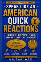 SPEAK LIKE AN AMERICAN: Quick Reactions: Master American Idioms for Surprise, Timing, Effort, Judgment, and Fast Everyday Communication B0H755MDFY Book Cover