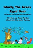 Gladly The Cross Eyed Bear: And Other Friends Of Fairwood Forest 147763908X Book Cover