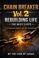 CHAIN BREAKER (Volume 2) : Rebuilding Life — The Next Steps: A Chain Breaker Series Companion Guide B0H7J17SSG Book Cover