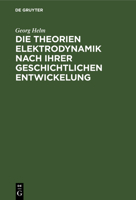 Die Theorien Elektrodynamik Nach Ihrer Geschichtlichen Entwickelung 3112375610 Book Cover