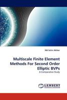 Multiscale Finite Element Methods For Second Order Elliptic BVPs: A Comparative Study 3843374171 Book Cover