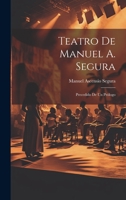 Teatro De Manuel A. Segura: Precedido De Un Prólogo 1022763121 Book Cover
