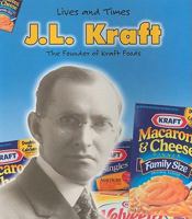 J. L. Kraft: The Founder of Kraft Foods (Lives and Times) 1403463441 Book Cover