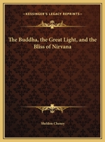 The Buddha, The Great Light, And The Bliss Of Nirvana 1162896639 Book Cover