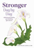 Stronger Day by Day: Reflections for Healing and Rebuilding After Divorce 1572248092 Book Cover
