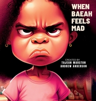 When Baeah Feels Mad: Healthy Ways to Deal with Feelings And Emotions 1088153100 Book Cover