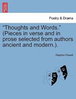 "Thoughts and Words." (Pieces in verse and in prose selected from authors ancient and modern.). 124089810X Book Cover