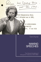 Making Speeches: The Speechmaking of Margaret Thatcher, 1979-1900 1350158577 Book Cover