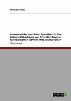 Ausverkauf des staatlichen Tafelsilbers? - Eine kritische Betrachtung von �ffentlich-Privaten Partnerschaften (�PP) im Infrastruktursektor 3640099419 Book Cover