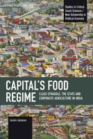 Capital's Food Regime: Class Struggle, the State and Corporate Agriculture in India B0F9SV3MQM Book Cover