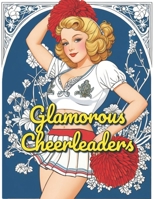 Glamorous Cheerleaders: An Adult Coloring Book with 40 Beautiful Cheerleading Pictures to Enjoy! B0CJ44D6L3 Book Cover