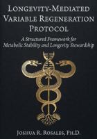 Longevity-Mediated Variable Regeneration Protocol: A Structured Framework for Metabolic Stability and Longevity Stewardship B0GV3LMR42 Book Cover