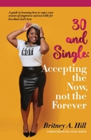 30 and Single : Accepting the Now Not the Forever 0578788551 Book Cover