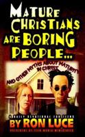 Mature Christians Are Boring People: And Other Myths About Maturity in Christ 157778037X Book Cover