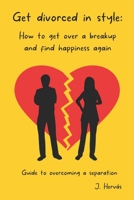 Get divorced in style: How to get over a breakup and find happiness again B0CS9JQJWV Book Cover