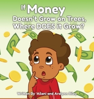 If Money Doesn't Grow on Trees, Where Does it Grow? 0578953536 Book Cover