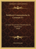 Beidhawii Commentarius In Coranum V1: Ex Codd. Parisiensibus Dresdensibus Et Lipsiensibus (1848) 1160449791 Book Cover