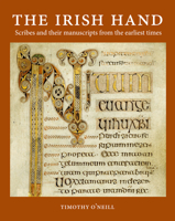 The Irish Hand: Scribes and Their Manuscripts from the Earliest Times 0851054110 Book Cover