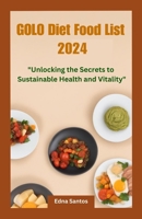 Golo Diet Food List 2024: UNLOCKING THE SECRET TO SUSTAINABLE HEALTH AND VITALITY B0CGYVW6Q4 Book Cover