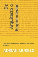 De Arquitecto a Emprendedor: Cómo aplicar la metodología lean startup en tu oficina de diseño. B0BXNJCQZB Book Cover