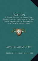 Fashion: A Poem Delivered Before The Seventeenth Convention Of The Delta Kappa Epsilon Fraternity, And Other Poems 1166013170 Book Cover