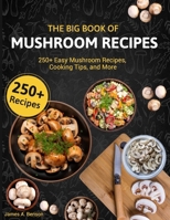 The Big Book of Mushroom Recipes: 250+ Easy Mushroom Recipes, Cooking Tips, and More B0CN2TQNWN Book Cover