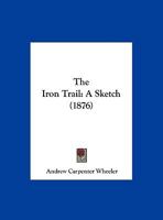 The Iron Trail: A Sketch 1169646123 Book Cover