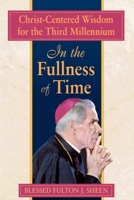In the Fullness of Time: Christ-Centered Wisdom for the Third Millennium 0764805096 Book Cover