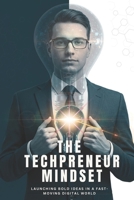 The Techpreneur Mindset: Launching Bold Ideas in a Fast-Moving Digital World B0FBMDJXLP Book Cover