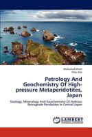 Petrology And Geochemistry Of High-pressure Metaperidotites, Japan: Geology, Mineralogy And Geochemistry Of Hydrous Retrograde Peridotites In Central Japan 3659197777 Book Cover