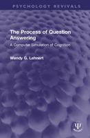 Process of Question Answering: A Computer Simulation of Cognition 0470264853 Book Cover