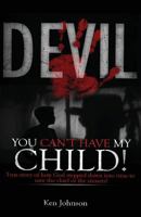 Devil You Can't Have My Child! 1484883616 Book Cover