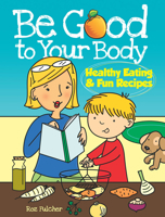 Be Good to Your Body--Healthy Eating and Fun Recipes (Dover Children's Activity Books) 0486486435 Book Cover