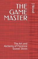 THE GAME MASTER: The Art and Alchemy of Florence Scovel Shinn (Mystic Masters) B0GL2FH8GQ Book Cover