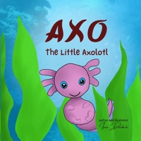 Axo: The Little Axolotl B08MHHR379 Book Cover