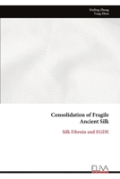 Consolidation of Fragile Ancient Silk: Silk Fibroin and EGDE 9999343783 Book Cover