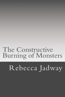 The Constructive Burning of Monsters 1502399792 Book Cover