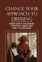 Change Your Approach To Dressing: Know About The Danish Lifestyle Trend And Use It In Dressing: Lagom Hygge null Book Cover