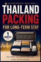 Thailand Packing for Long-Term Stay: A Practical Guide to Packing Smart for One Month or More in Thailand Without Overpacking (Thailand Practical Travel) B0HG6T17ZS Book Cover