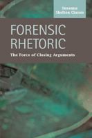 Forensic Rhetoric: The Force of Closing Arguments 1593323832 Book Cover