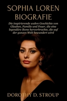 SOPHIA LOREN BIOGRAFIE: Die inspirierende wahre Geschichte von Glauben, Familie und Feuer, die eine legendäre Ikone hervorbrachte, die auf der ganzen Welt bewundert wird (German Edition) B0FP9PTPLN Book Cover
